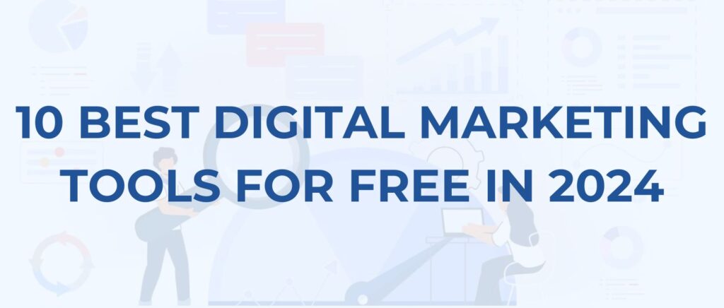 10 Best Digital Marketing Tools for Free in 2024